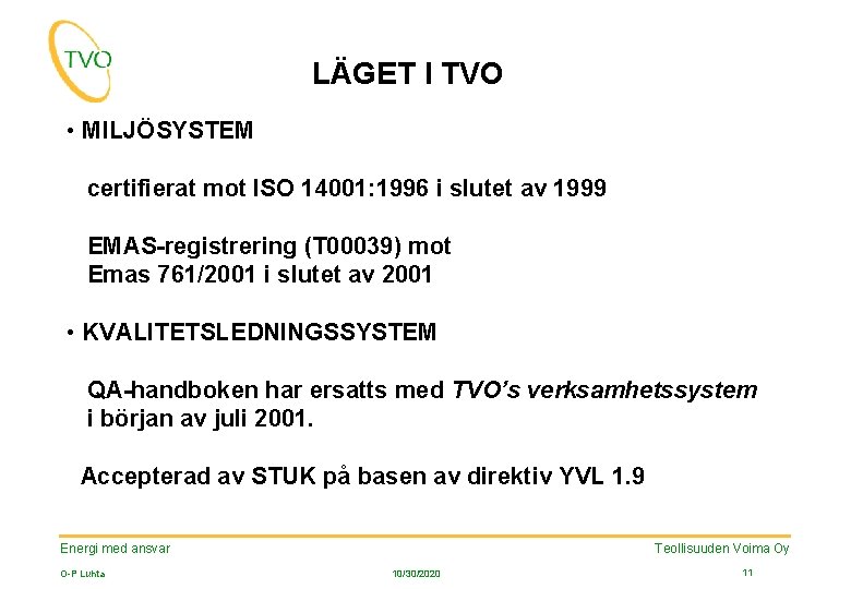 LÄGET I TVO • MILJÖSYSTEM certifierat mot ISO 14001: 1996 i slutet av 1999