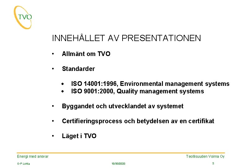 INNEHÅLLET AV PRESENTATIONEN • Allmänt om TVO • Standarder · · ISO 14001: 1996,