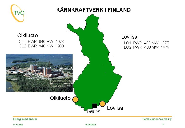 KÄRNKRAFTVERK I FINLAND Olkiluoto OL 1 BWR 840 MW OL 2 BWR 840 MW