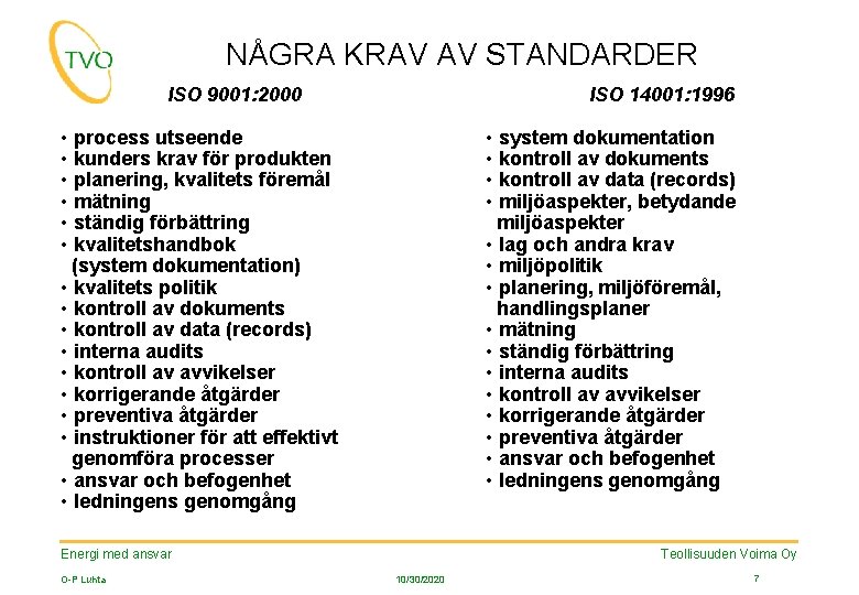 NÅGRA KRAV AV STANDARDER ISO 9001: 2000 ISO 14001: 1996 • process utseende •