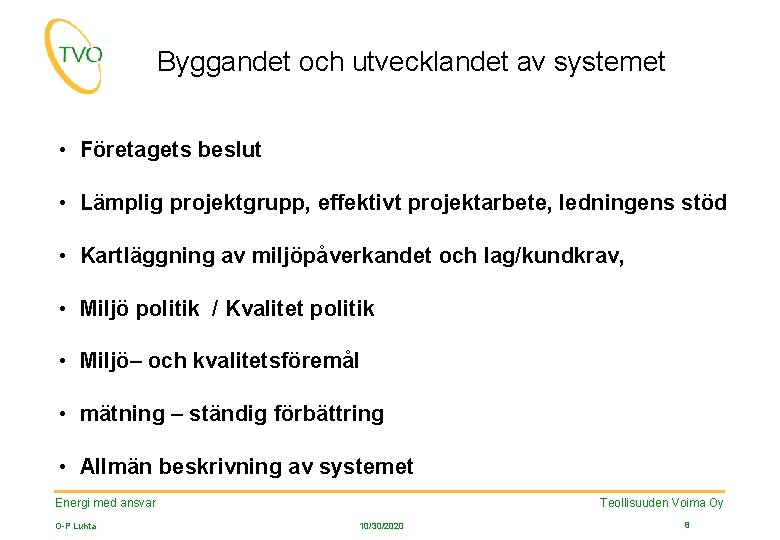 Byggandet och utvecklandet av systemet • Företagets beslut • Lämplig projektgrupp, effektivt projektarbete, ledningens