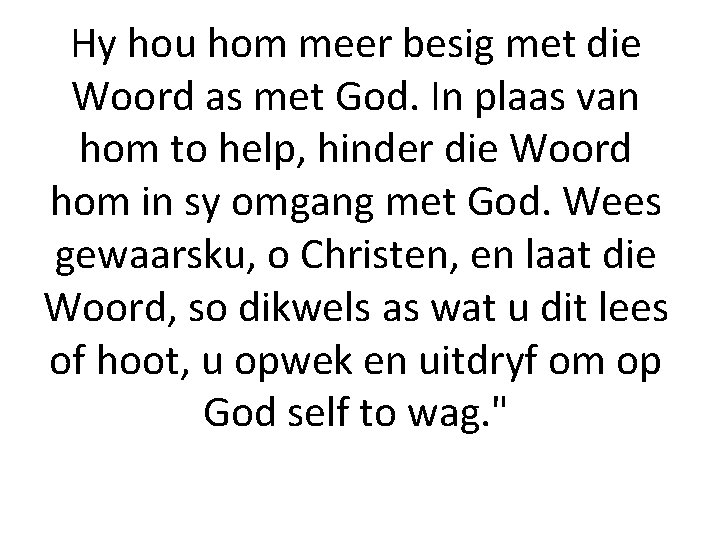 Hy hou hom meer besig met die Woord as met God. In plaas van