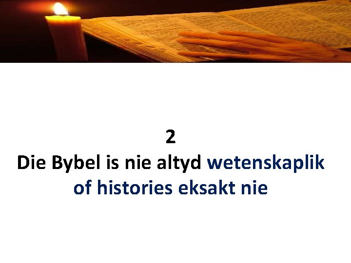 2 Die Bybel is nie altyd wetenskaplik of histories eksakt nie 