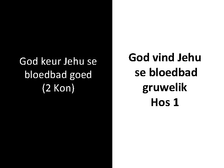 God keur Jehu se bloedbad goed (2 Kon) God vind Jehu se bloedbad gruwelik