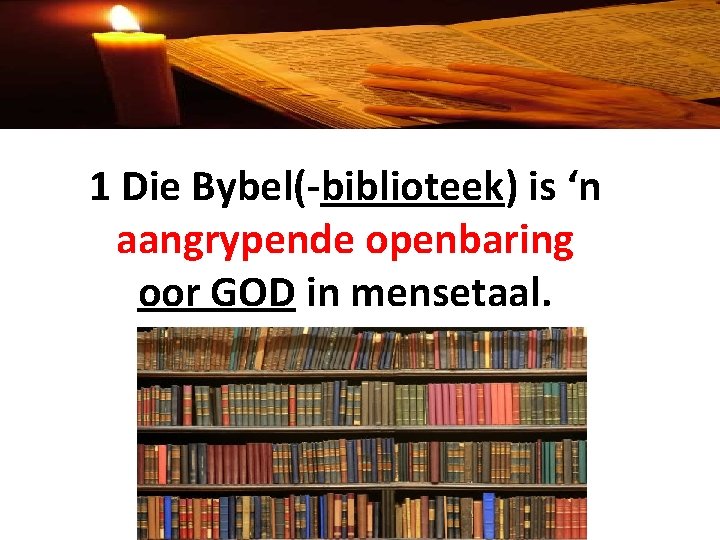 1 Die Bybel(-biblioteek) is ‘n aangrypende openbaring oor GOD in mensetaal. 