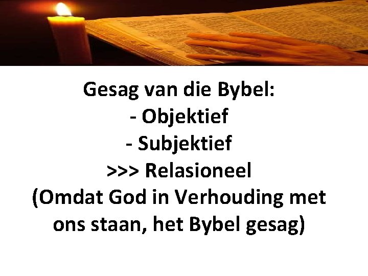 Gesag van die Bybel: - Objektief - Subjektief >>> Relasioneel (Omdat God in Verhouding