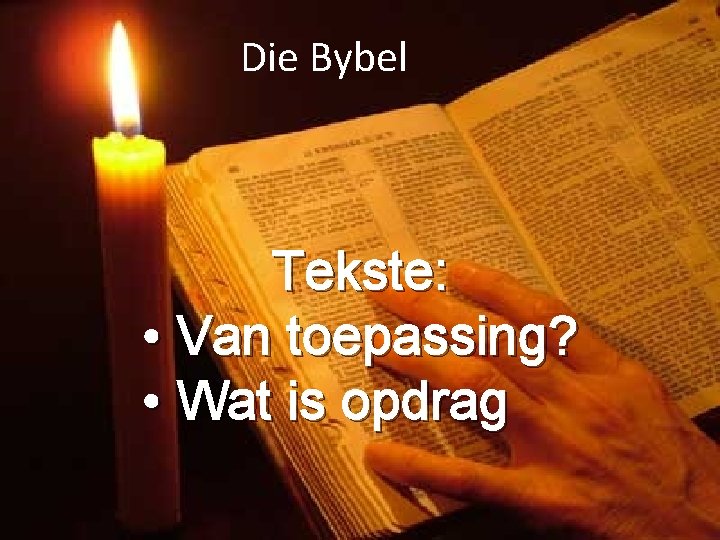 Die Bybel Tekste: • Van toepassing? • Wat is opdrag 