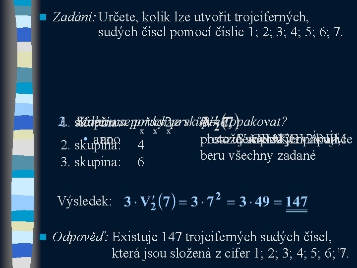 n Zadání: Určete, kolik lze utvořit trojciferných, sudých čísel pomocí číslic 1; 2; 3;