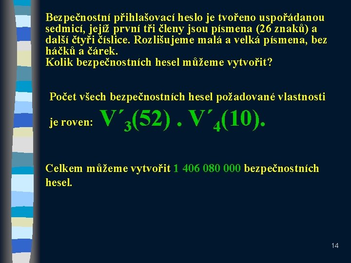 Bezpečnostní přihlašovací heslo je tvořeno uspořádanou sedmicí, jejíž první tři členy jsou písmena (26