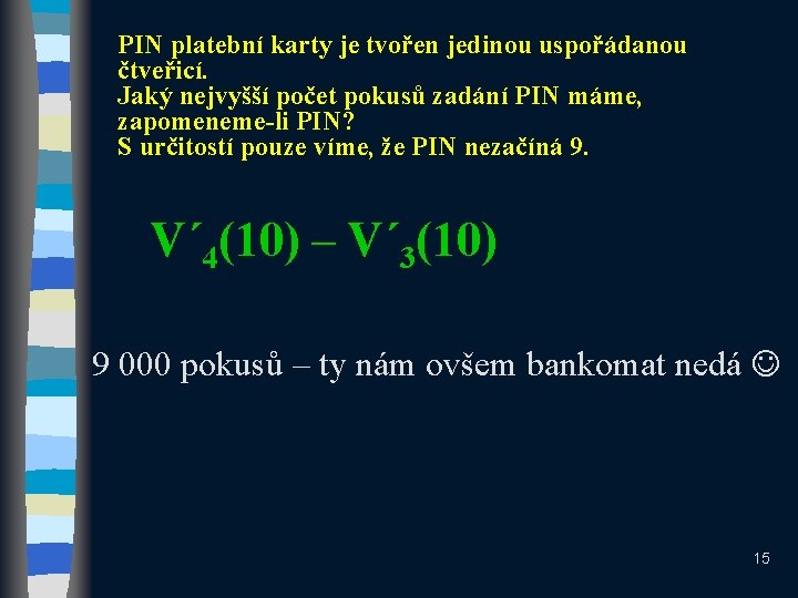 PIN platební karty je tvořen jedinou uspořádanou čtveřicí. Jaký nejvyšší počet pokusů zadání PIN