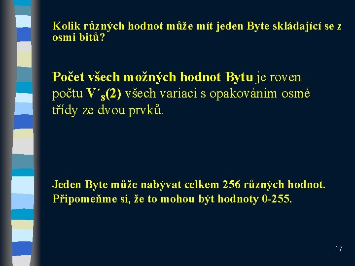 Kolik různých hodnot může mít jeden Byte skládající se z osmi bitů? Počet všech