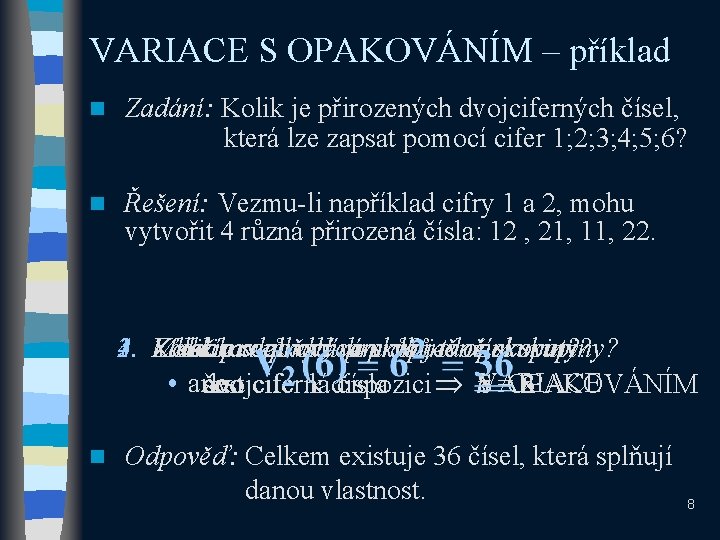 VARIACE S OPAKOVÁNÍM – příklad n Zadání: Kolik je přirozených dvojciferných čísel, která lze