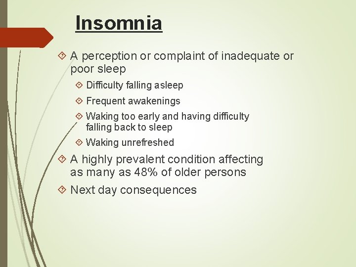 Insomnia A perception or complaint of inadequate or poor sleep Difficulty falling asleep Frequent