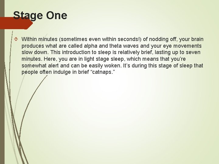 Stage One Within minutes (sometimes even within seconds!) of nodding off, your brain produces