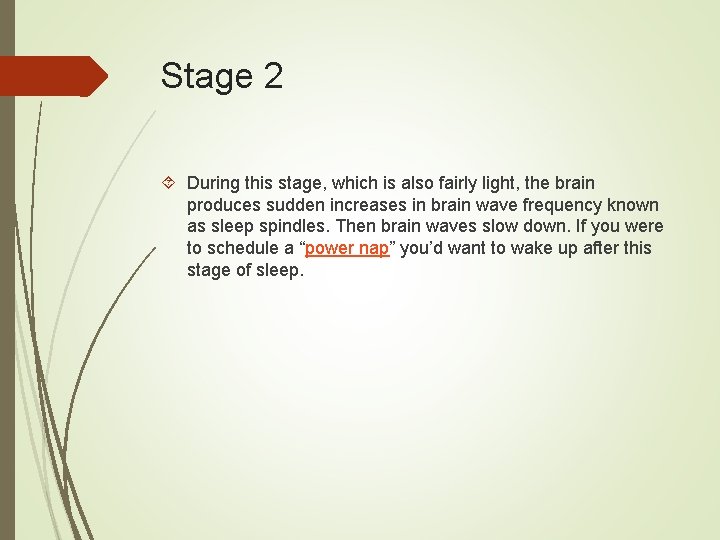 Stage 2 During this stage, which is also fairly light, the brain produces sudden