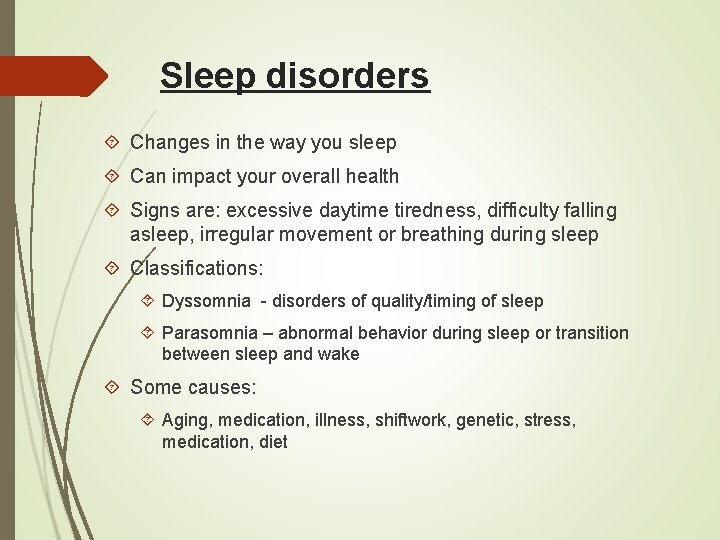 Sleep disorders Changes in the way you sleep Can impact your overall health Signs
