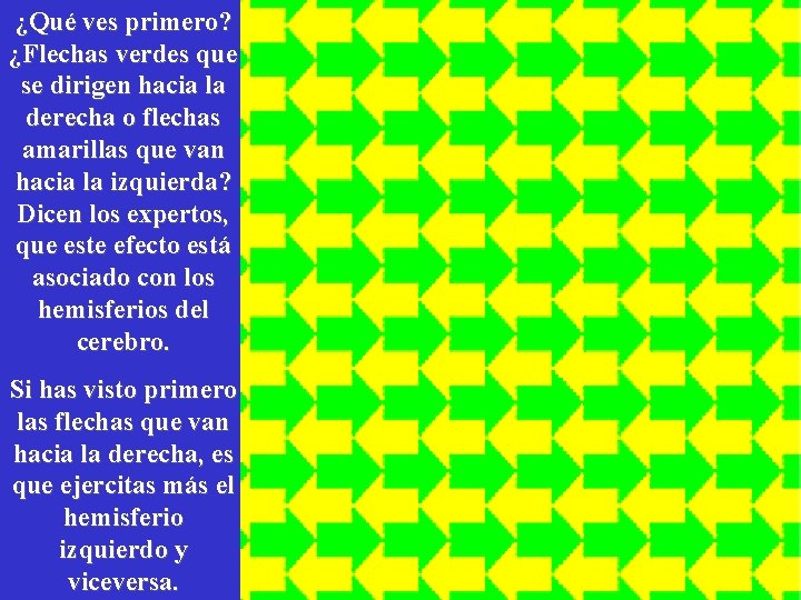 ¿Qué ves primero? ¿Flechas verdes que se dirigen hacia la derecha o flechas amarillas