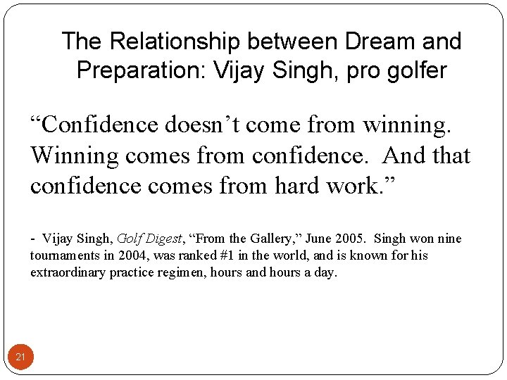 The Relationship between Dream and Preparation: Vijay Singh, pro golfer “Confidence doesn’t come from The Relationship between Dream and Preparation: Vijay Singh, pro golfer “Confidence doesn’t come from