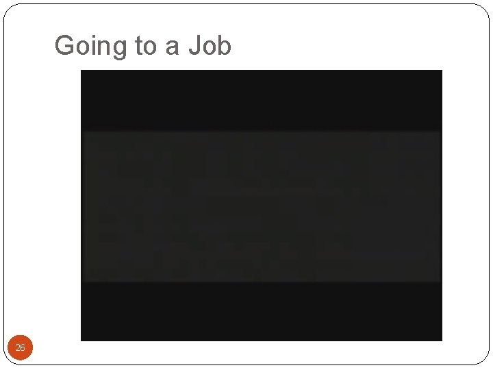 Going to a Job 26 Going to a Job 26