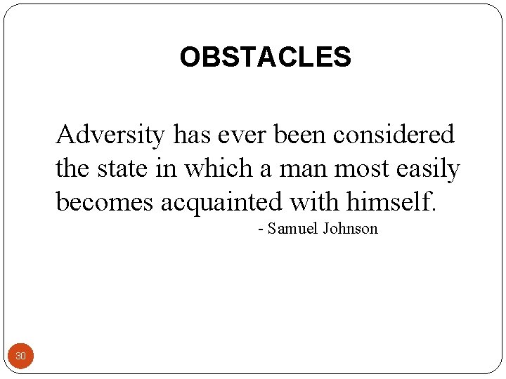 OBSTACLES Adversity has ever been considered the state in which a man most easily OBSTACLES Adversity has ever been considered the state in which a man most easily