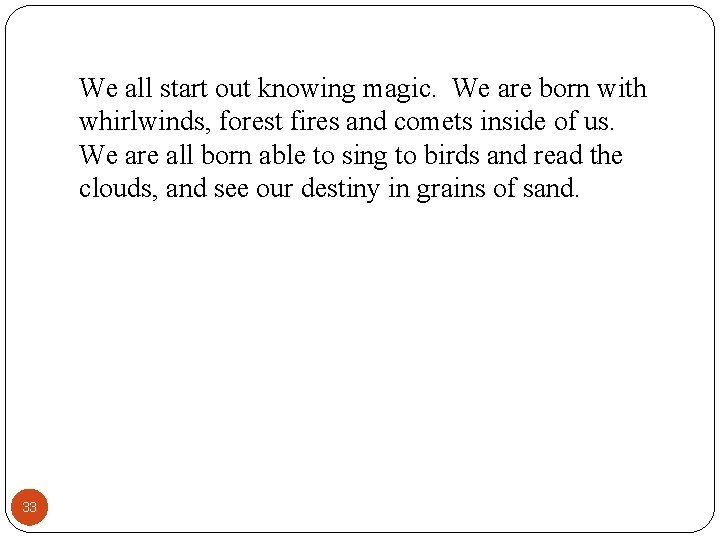 We all start out knowing magic. We are born with whirlwinds, forest fires and We all start out knowing magic. We are born with whirlwinds, forest fires and
