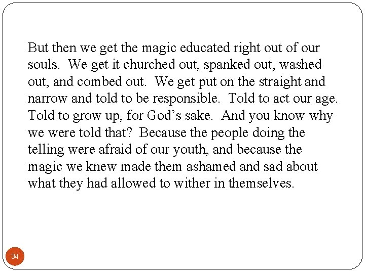 But then we get the magic educated right out of our souls. We get But then we get the magic educated right out of our souls. We get