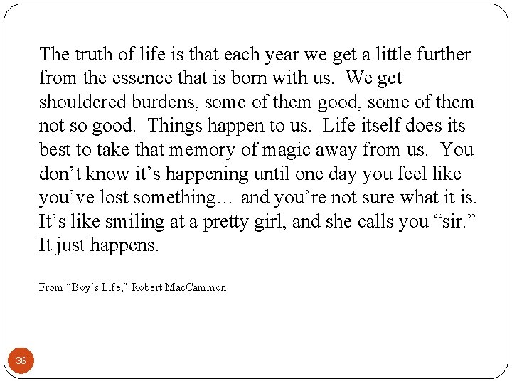 The truth of life is that each year we get a little further from The truth of life is that each year we get a little further from