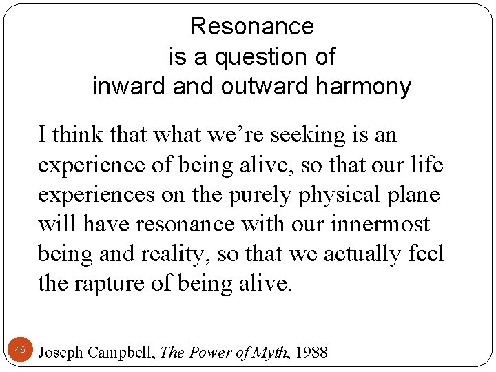 Resonance is a question of inward and outward harmony I think that we’re seeking Resonance is a question of inward and outward harmony I think that we’re seeking