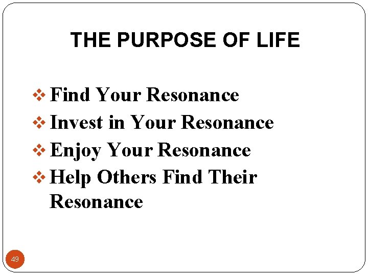 THE PURPOSE OF LIFE v Find Your Resonance v Invest in Your Resonance v THE PURPOSE OF LIFE v Find Your Resonance v Invest in Your Resonance v