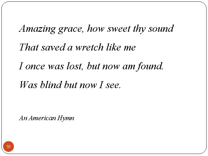 Amazing grace, how sweet thy sound That saved a wretch like me I once Amazing grace, how sweet thy sound That saved a wretch like me I once
