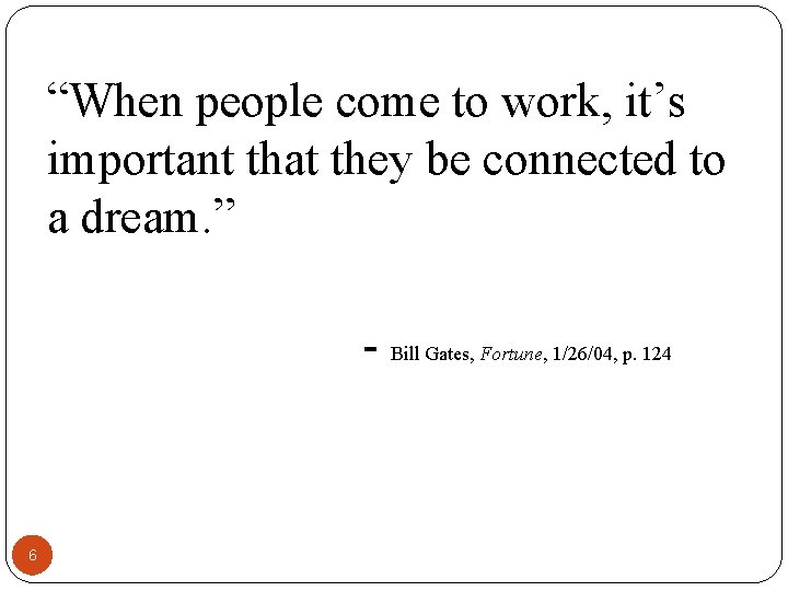 “When people come to work, it’s important that they be connected to a dream. “When people come to work, it’s important that they be connected to a dream.