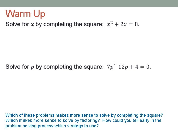 Warm Up • Which of these problems makes more sense to solve by completing