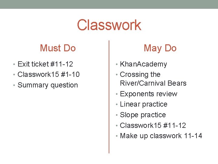 Classwork Must Do May Do • Exit ticket #11 -12 • Khan. Academy •