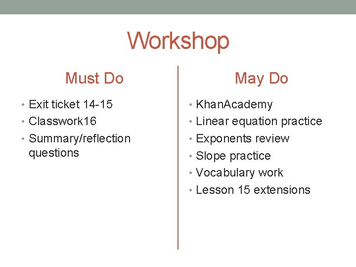 Workshop Must Do May Do • Exit ticket 14 -15 • Khan. Academy •