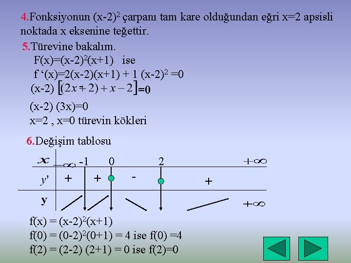 4. Fonksiyonun (x-2)2 çarpanı tam kare olduğundan eğri x=2 apsisli noktada x eksenine teğettir.