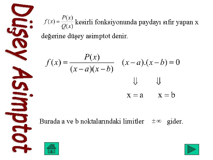 kesirli fonksiyonunda paydayı sıfır yapan x değerine düşey asimptot denir. Burada a ve b