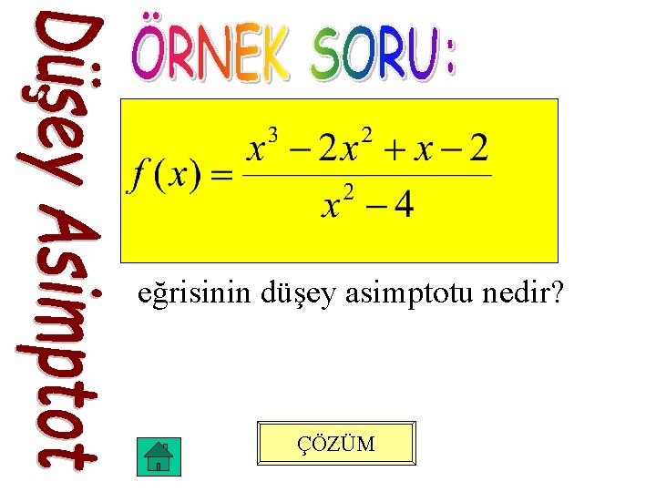 eğrisinin düşey asimptotu nedir? ÇÖZÜM 