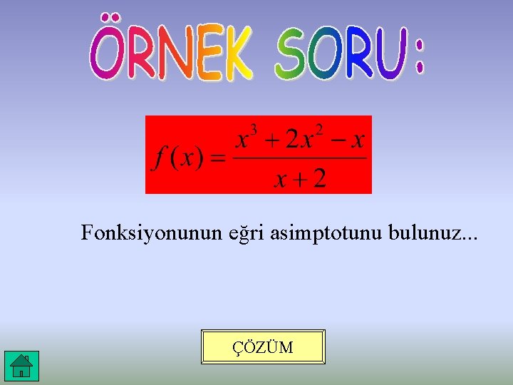 Fonksiyonunun eğri asimptotunu bulunuz. . . ÇÖZÜM 