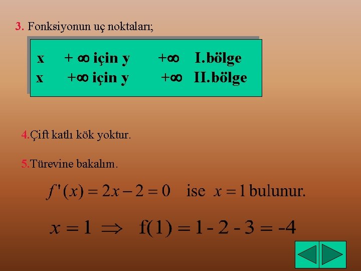 3. Fonksiyonun uç noktaları; x x + için y + için y 4. Çift