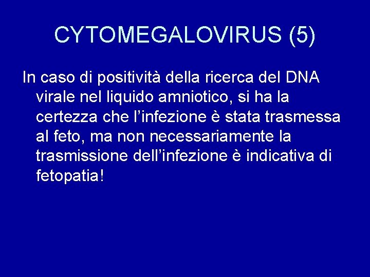 CYTOMEGALOVIRUS (5) In caso di positività della ricerca del DNA virale nel liquido amniotico,