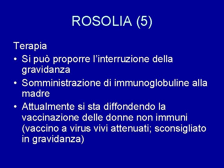 ROSOLIA (5) Terapia • Si può proporre l’interruzione della gravidanza • Somministrazione di immunoglobuline