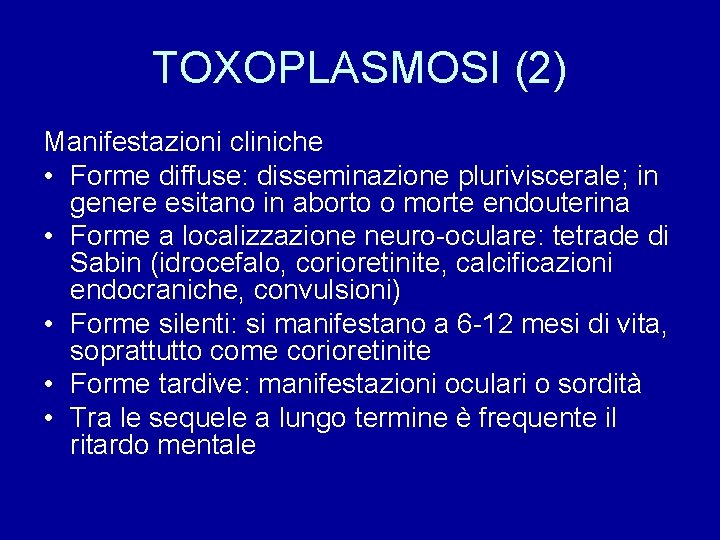 TOXOPLASMOSI (2) Manifestazioni cliniche • Forme diffuse: disseminazione pluriviscerale; in genere esitano in aborto