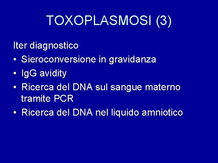 TOXOPLASMOSI (3) Iter diagnostico • Sieroconversione in gravidanza • Ig. G avidity • Ricerca