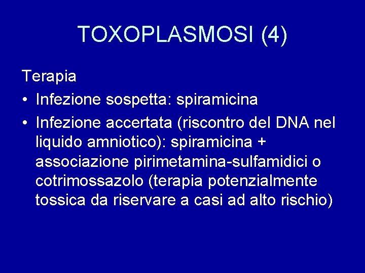 TOXOPLASMOSI (4) Terapia • Infezione sospetta: spiramicina • Infezione accertata (riscontro del DNA nel