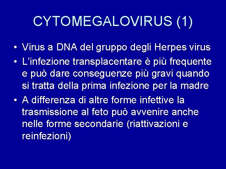 CYTOMEGALOVIRUS (1) • Virus a DNA del gruppo degli Herpes virus • L’infezione transplacentare