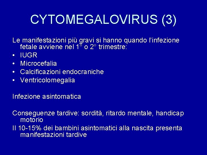 CYTOMEGALOVIRUS (3) Le manifestazioni più gravi si hanno quando l’infezione fetale avviene nel 1°