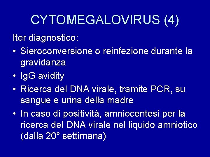 CYTOMEGALOVIRUS (4) Iter diagnostico: • Sieroconversione o reinfezione durante la gravidanza • Ig. G