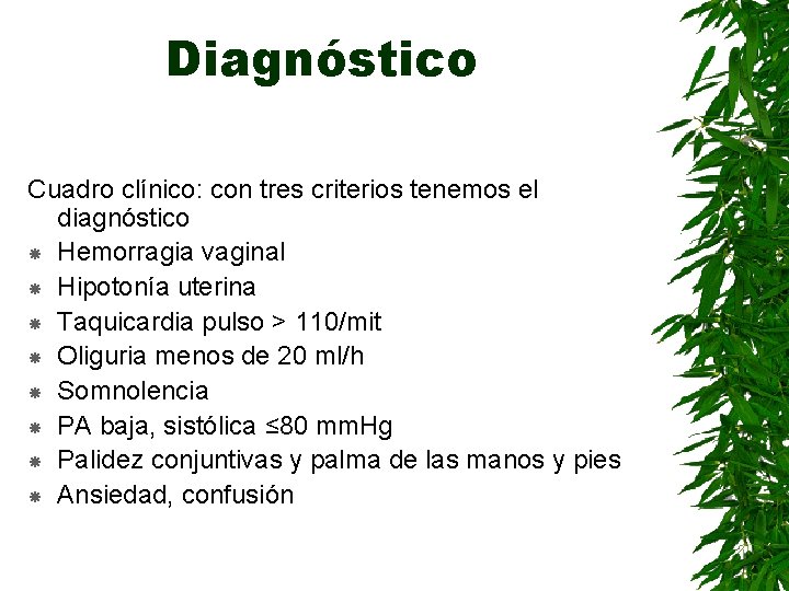 Diagnóstico Cuadro clínico: con tres criterios tenemos el diagnóstico Hemorragia vaginal Hipotonía uterina Taquicardia