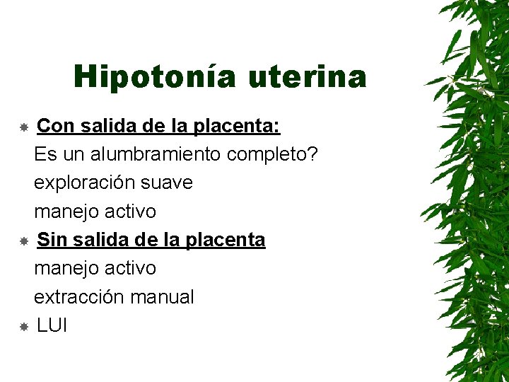 Hipotonía uterina Con salida de la placenta: Es un alumbramiento completo? exploración suave manejo