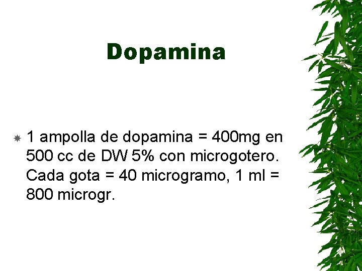 Dopamina 1 ampolla de dopamina = 400 mg en 500 cc de DW 5%